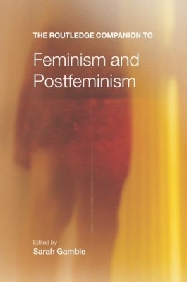 The Routledge Companion to Feminism and Postfeminism by Sarah Gamble