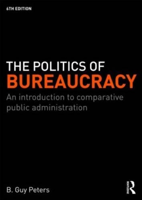 The Politics of Bureaucracy by B. Guy Peters