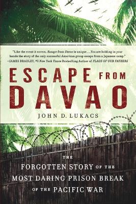 Escape From Davao: The Forgotten Story of the Most Daring Prison Break of the Pacific War by John D Lukacs