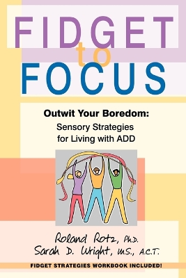 Fidget to Focus: Outwit Your Boredom: Sensory Strategies for Living with ADD book