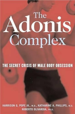 The The Adonis Complex: The Secret Crisis of Male Body Obsession by Harrison G. Pope