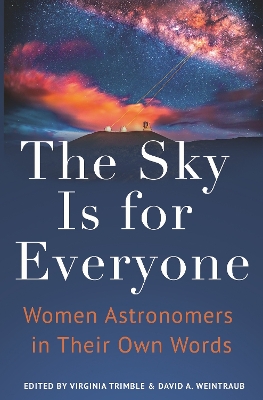 The Sky Is for Everyone: Women Astronomers in Their Own Words by Virginia Trimble