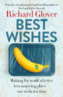 Best Wishes: The funny new book from the bestselling, much loved and eternally hopeful author of The Land Before Avocado and Flesh Wounds by Richard Glover