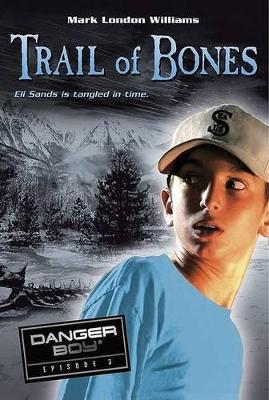Danger Boy Book 3: Trail Of Bones book