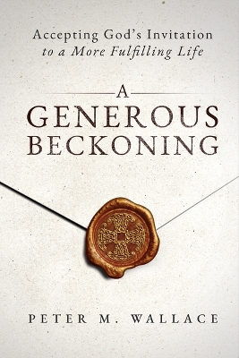 A Generous Beckoning: God's Gracious Invitations to Authentic Spiritual Life book