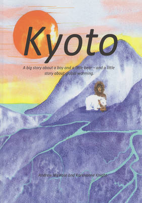 Kyoto: A Big Story of a Boy and a Little Bear - and a Little Story About Global Warming book