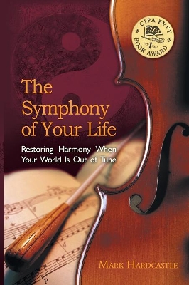 The Symphony of Your Life: Restoring Harmony When Your World Is Out of Tune book