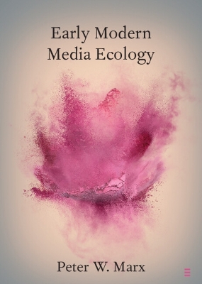 Early Modern Media Ecology by Peter W. Marx