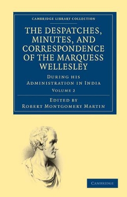 The Despatches, Minutes, and Correspondence of the Marquess Wellesley, K. G., during his Administration in India by Richard Colley Wellesley