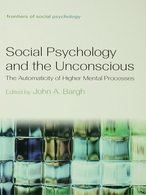 Social Psychology and the Unconscious: The Automaticity of Higher Mental Processes book