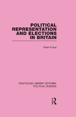 Political Representation and Elections in Britain by Peter Pulzer