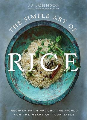 The Simple Art of Rice: Recipes from Around the World for the Heart of Your Table book