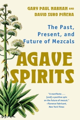 Agave Spirits: The Past, Present, and Future of Mezcals book