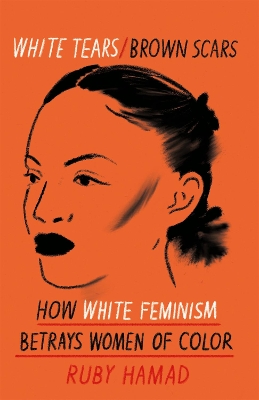 White Tears Brown Scars: How White Feminism Betrays Women of Colour book