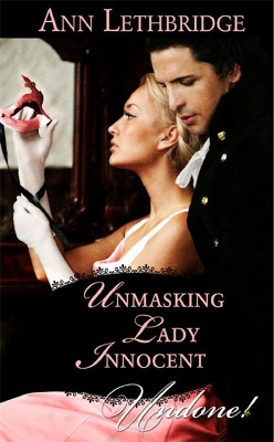Unmasking Lady Innocent (Mills & Boon Historical Undone) (Three Sexy Rakes, Book 3) by Ann Lethbridge