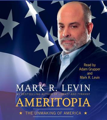 Ameritopia: The Unmaking of America by Mark R Levin