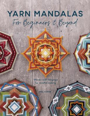 Yarn Mandalas for Beginners and Beyond: Weave Yarn Mandalas for Mindful Meditation book