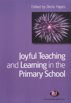 Joyful Teaching and Learning in the Primary School by Denis Hayes