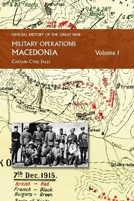 Macedonia Vol I: OFFICIAL HISTORY OF THE GREAT WAR OTHER THEATRES: Military Operations by Captain Cyril Falls