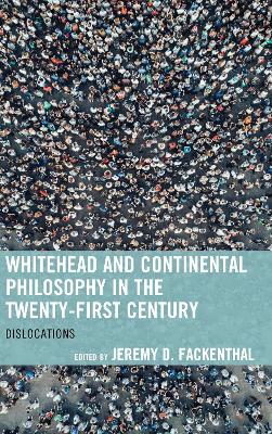 Whitehead and Continental Philosophy in the Twenty-First Century: Dislocations by Jeremy D. Fackenthal