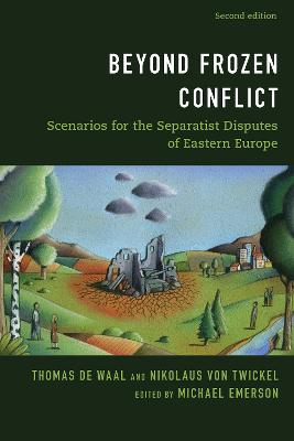 Beyond Frozen Conflict: Scenarios for the Separatist Disputes of Eastern Europe book