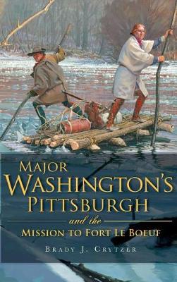Major Washington's Pittsburgh and the Mission to Fort Le Boeuf book