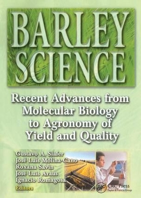 Barley Science: Recent Advances from Molecular Biology to Agronomy of Yield and Quality book