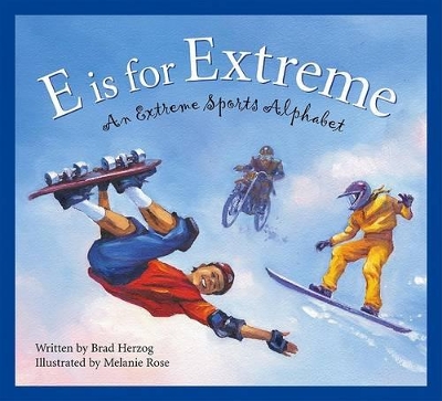 E Is for Extreme: An Extreme Sports Alphabet book