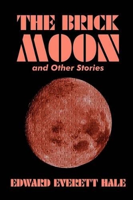 Brick Moon and Other Stories by Edward Everett Hale, Fiction, Literary, Short Stories book