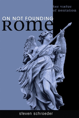 On Not Founding Rome by Steven Schroeder