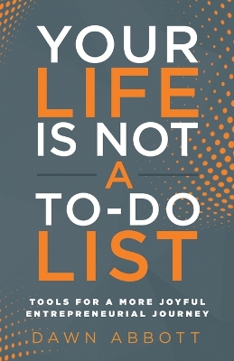 Your Life is Not A To Do List: Tools for a More Joyful Entrepreneurial Journey book