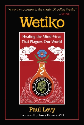 Wetiko: Healing the Mind-Virus That Plagues Our World book