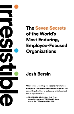 Irresistible: The Seven Secrets of the World's Most Enduring, Employee-Focused Organizations book