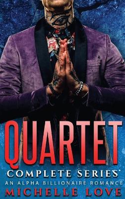 Quartet Complete Series: An Alpha Billionaire Romance by Michelle Love