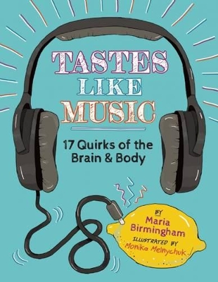 Tastes Like Music: 17 Quirks of the Brain and Body book