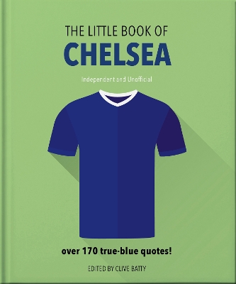 The Little Book of Chelsea: Bursting with over 170 true-blue quotes by Orange Hippo!