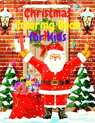 Christmas Coloring Book for Kids: Amazing Coloring Book with Santa Claus, Snowmen, Reindeer, Christamas Three, Holiday Decoration, Christmas Day Festivities and More! book