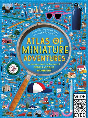 Atlas of Miniature Adventures: A Pocket-Sized Collection of Small-Scale Wonders by Emily Hawkins