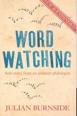 Wordwatching: Field Notes from an Amateur Philologist by Julian Burnside