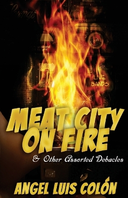 Meat City on Fire and Other Assorted Debacles book