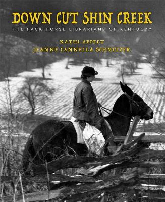 Down Cut Shin Creek: The Pack Horse Librarians of Kentucky book