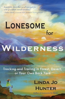 Lonesome for Wilderness: Tracking and Trailing in Forest, Desert, or Your Own Back Yard book