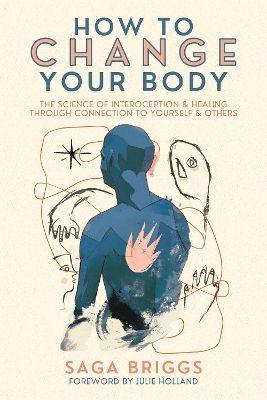 How to Change Your Body: What the Science of Interoception Can Teach Us About Healing through Connection book