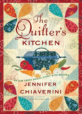 The The Quilter's Kitchen: An Elm Creek Quilts Novel with Recipes: Volume 13 by Jennifer Chiaverini