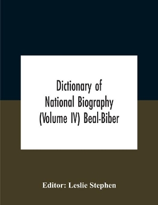 Dictionary Of National Biography (Volume Iv) Beal-Biber by Leslie Stephen