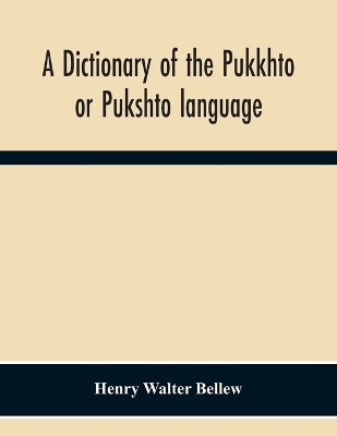 A Dictionary Of The Pukkhto Or Pukshto Language, In Which The Words Are Traced To Their Sources In The Indian And Persian Languages book