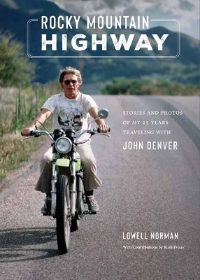 Rocky Mountain Highway: Stories, Photos, and Other Memories of My Twenty-Five Years Traveling with John Denver  book