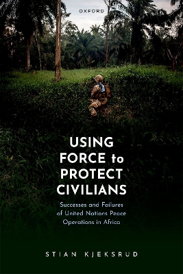 Using Force to Protect Civilians: Successes and Failures of United Nations Peace Operations in Africa book