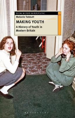Making Youth: A History of Youth in Modern Britain book