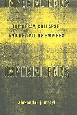 Imperial Ends: The Decay, Collapse, and Revival of Empires book